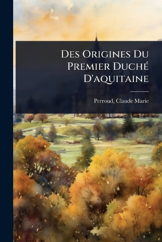 Des Origines Du Premier DuchÃ(c) D'aquitaine cover