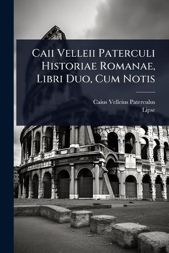 Caii Velleii Paterculi Historiae Romanae, Libri Duo, Cum Notis cover