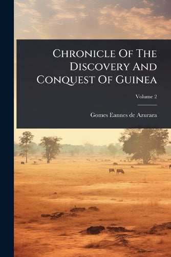 Chronicle Of The Discovery And Conquest Of Guinea cover