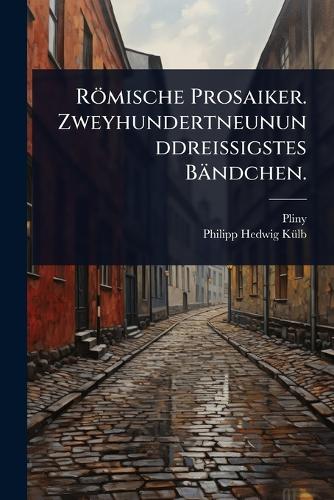 Römische Prosaiker. Zweyhundertneununddreissigstes Bändchen. cover