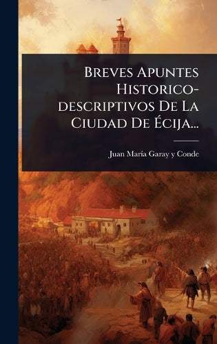 Breves Apuntes Historico-descriptivos De La Ciudad De Écija... cover