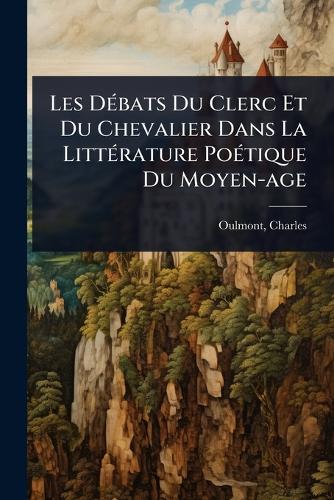 Les DÃ(c)bats Du Clerc Et Du Chevalier Dans La LittÃ(c)rature PoÃ(c)ti cover