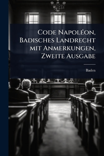 Code NapolÃ(c)on, Badisches Landrecht mit Anmerkungen, Zweite Ausgabe cover