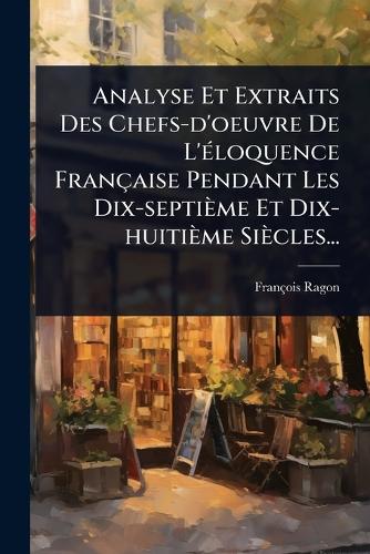 Analyse Et Extraits Des Chefs-d'oeuvre De L'Ã(c)loquence Française Pen cover