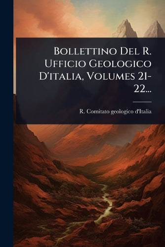 Bollettino Del R. Ufficio Geologico D'italia, Volumes 21-22... cover