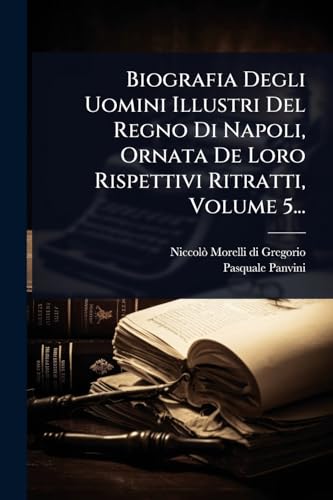Biografia Degli Uomini Illustri Del Regno Di Napoli, Ornata De Loro Ri cover