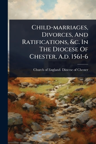 Child-marriages, Divorces, And Ratifications, &c. In The Diocese Of Ch cover