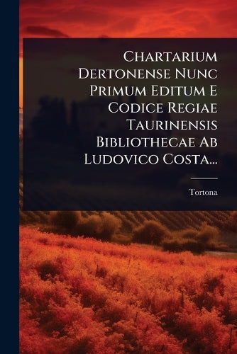Chartarium Dertonense Nunc Primum Editum E Codice Regiae Taurinensis B cover