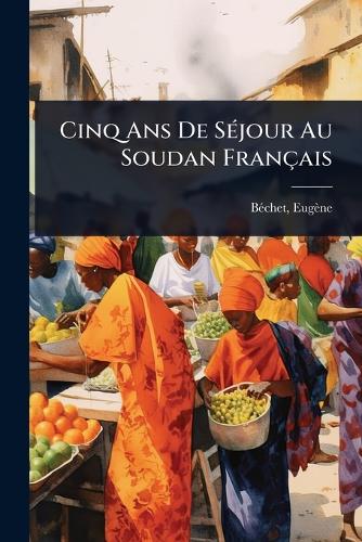 Cinq Ans De SÃ(c)jour Au Soudan Français cover