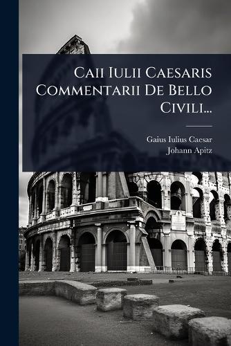 Caii Iulii Caesaris Commentarii De Bello Civili... cover
