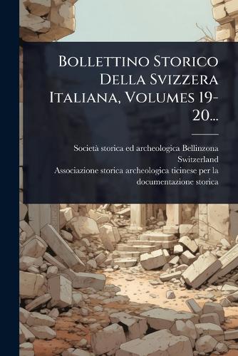 Bollettino Storico Della Svizzera Italiana, Volumes 19-20... cover