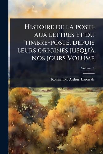 Histoire de la poste aux lettres et du timbre-poste, depuis leurs orig cover