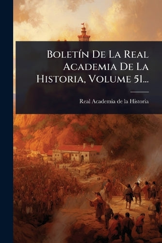 BoletÃ-n De La Real Academia De La Historia, Volume 51... cover