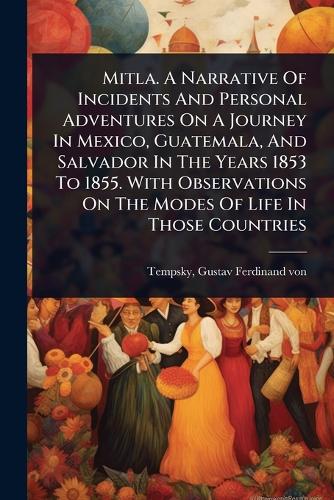 Mitla. A Narrative Of Incidents And Personal Adventures On A Journey I cover