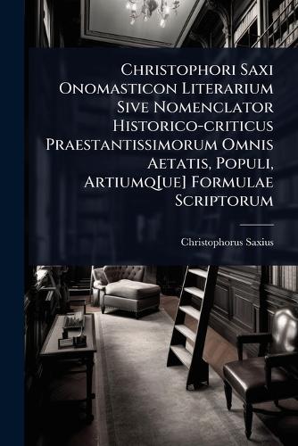 Christophori Saxi Onomasticon Literarium Sive Nomenclator Historico-cr cover