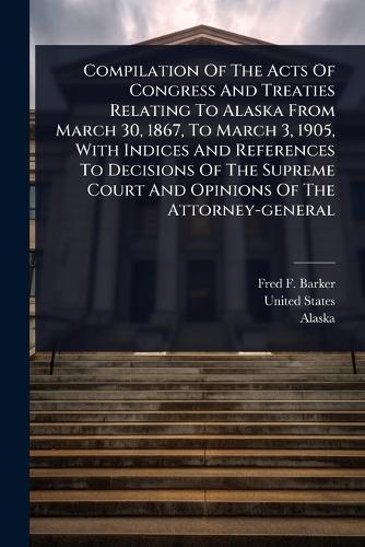 Compilation Of The Acts Of Congress And Treaties Relating To Alaska Fr cover
