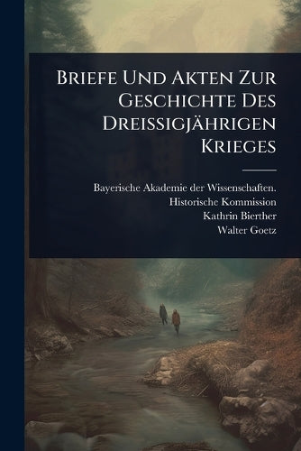 Briefe Und Akten Zur Geschichte Des Dreissigjährigen Krieges cover