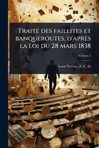 TraitÃ(c) des faillites et banqueroutes, d'après la loi du 28 mars 183 cover