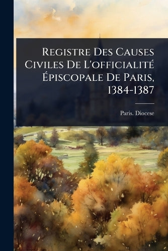 Registre Des Causes Civiles De L'officialitÃ(c) Épiscopale De Pa cover