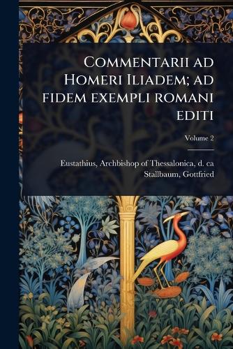 Commentarii ad Homeri Iliadem; ad fidem exempli romani editi cover