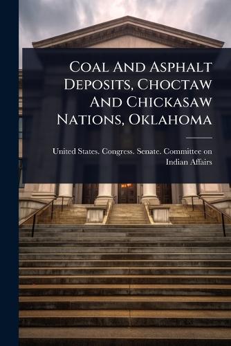 Coal And Asphalt Deposits, Choctaw And Chickasaw Nations, Oklahoma cover