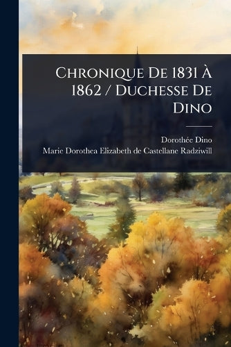 Chronique De 1831 Ã 1862 / Duchesse De Dino cover
