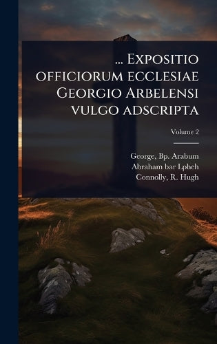 ... Expositio officiorum ecclesiae Georgio Arbelensi vulgo adscripta cover