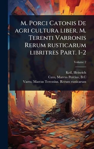 M. Porci Catonis De agri cultura liber, M. Terenti Varronis Rerum rust cover