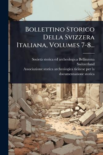 Bollettino Storico Della Svizzera Italiana, Volumes 7-8... cover