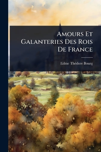 Amours Et Galanteries Des Rois De France cover