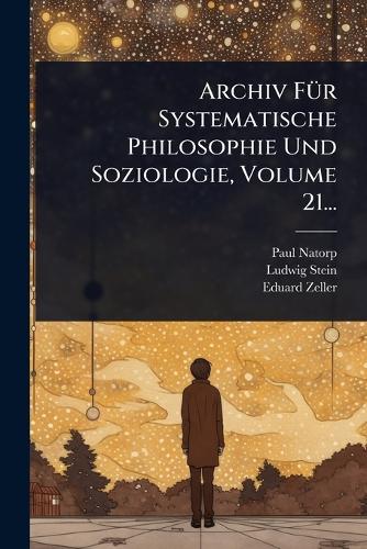 Archiv FÃ1/4r Systematische Philosophie Und Soziologie, Volume 21... cover