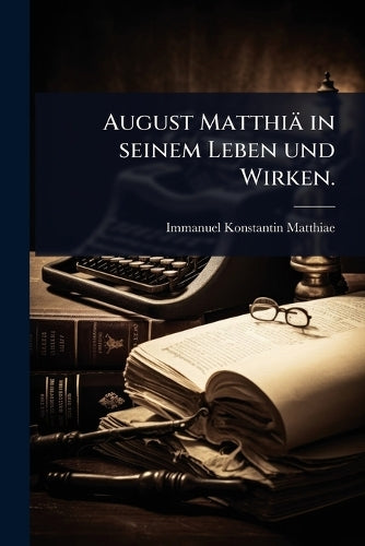 August Matthiä in seinem Leben und Wirken. cover