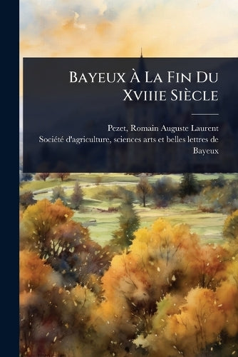 Bayeux Ã La Fin Du Xviiie Siècle cover