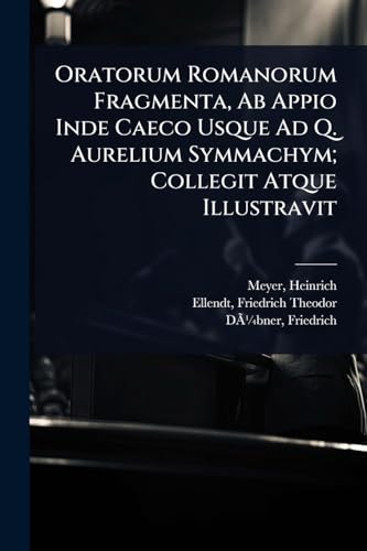 Oratorum Romanorum Fragmenta, Ab Appio Inde Caeco Usque Ad Q. Aurelium cover