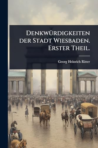 DenkwÃ1/4rdigkeiten der Stadt Wiesbaden. Erster Theil. cover