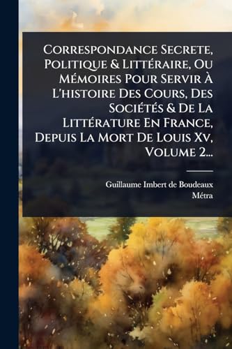 Correspondance Secrete, Politique & LittÃ(c)raire, Ou MÃ(c)moires Pour cover