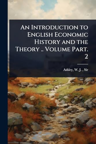 An Introduction to English Economic History and the Theory .. Volume P cover