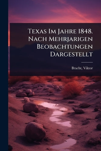 Texas Im Jahre 1848. Nach Mehrjarigen Beobachtungen Dargestellt cover