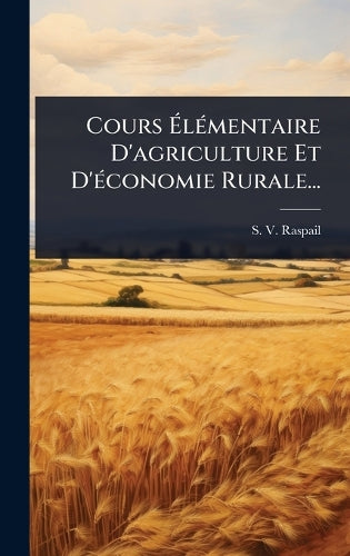 Cours ÃlÃ(c)mentaire D'agriculture Et D'Ã(c)conomie Rurale... cover