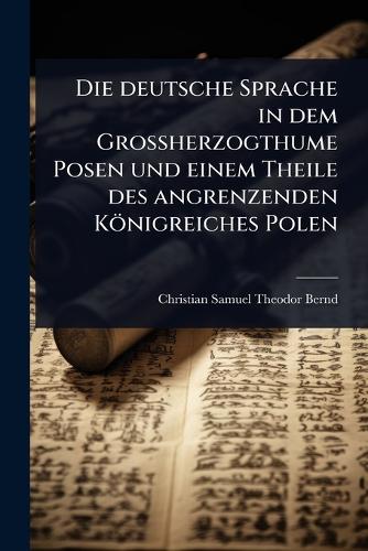 Die deutsche Sprache in dem Grossherzogthume Posen und einem Theile de cover