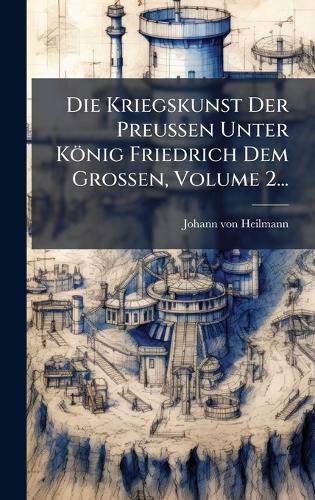 Die Kriegskunst Der PreuÃen Unter König Friedrich Dem GroÃ cover