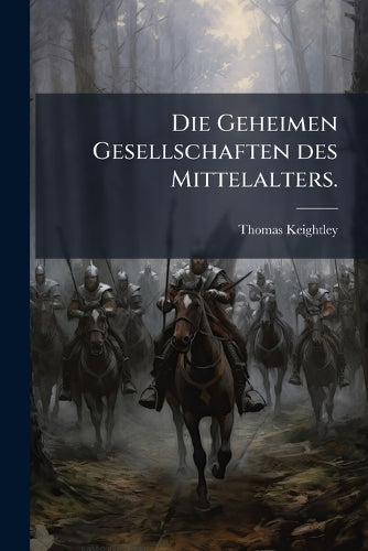 Die Geheimen Gesellschaften des Mittelalters. cover