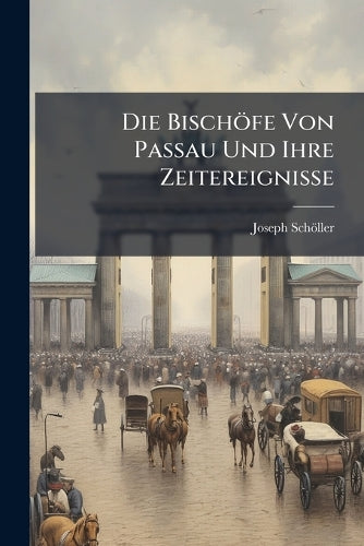 Die Bischöfe Von Passau Und Ihre Zeitereignisse cover