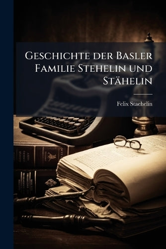 Geschichte der Basler Familie Stehelin und Stähelin cover