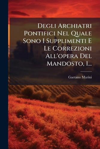Degli Archiatri Pontifici Nel Quale Sono I Supplimenti E Le Correzioni cover