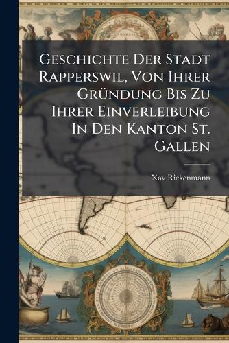 Geschichte Der Stadt Rapperswil, Von Ihrer GrÃ1/4ndung Bis Zu Ihrer Ei cover