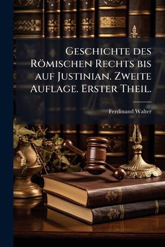 Geschichte des Römischen Rechts bis auf Justinian. Zweite Auflage. Ers cover