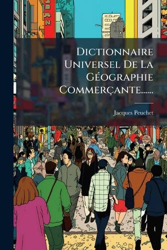 Dictionnaire Universel De La GÃ(c)ographie Commerçante...... cover