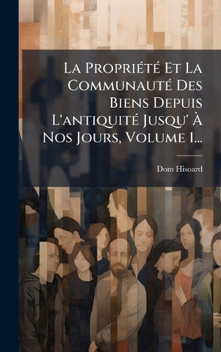La PropriÃ(c)tÃ(c) Et La CommunautÃ(c) Des Biens Depuis L'antiquitÃ(c) cover