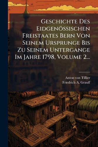 Geschichte Des Eidgenössischen Freistaates Bern Von Seinem Ursprunge B cover